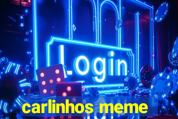 carlinhos meme